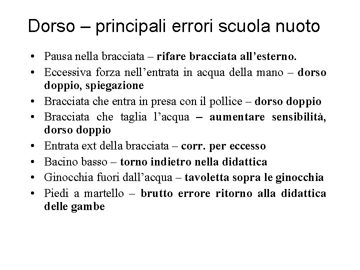 Dorso – principali errori scuola nuoto • Pausa nella bracciata – rifare bracciata all’esterno.