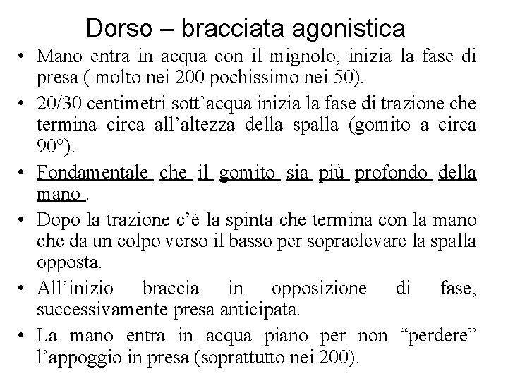 Dorso – bracciata agonistica • Mano entra in acqua con il mignolo, inizia la