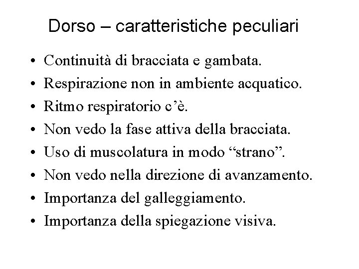 Dorso – caratteristiche peculiari • • Continuità di bracciata e gambata. Respirazione non in