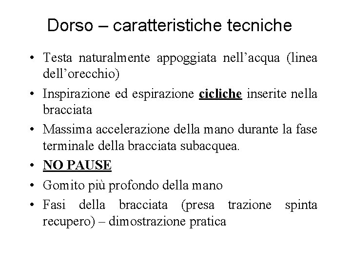 Dorso – caratteristiche tecniche • Testa naturalmente appoggiata nell’acqua (linea dell’orecchio) • Inspirazione ed