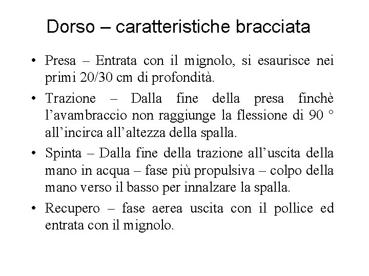 Dorso – caratteristiche bracciata • Presa – Entrata con il mignolo, si esaurisce nei