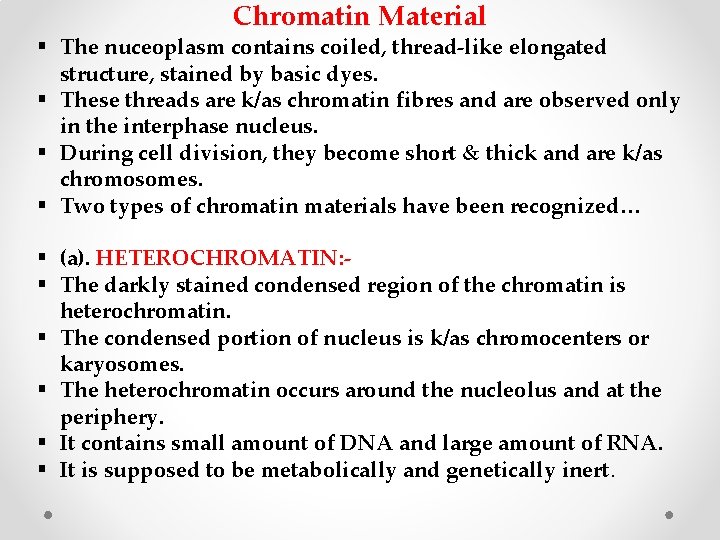 Chromatin Material § The nuceoplasm contains coiled, thread-like elongated structure, stained by basic dyes.