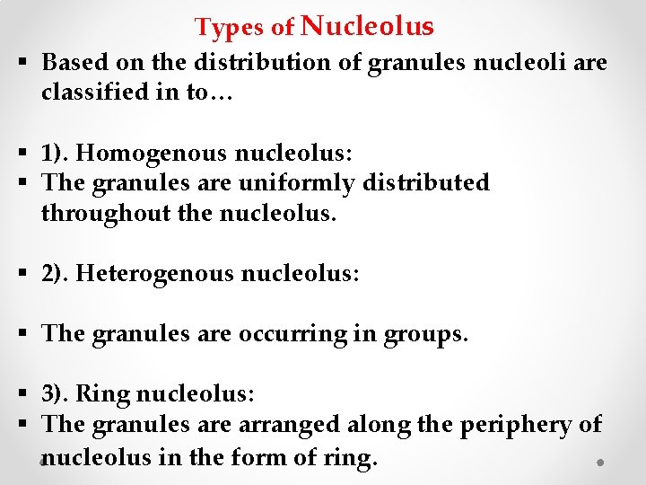 Types of Nucleolus § Based on the distribution of granules nucleoli are classified in