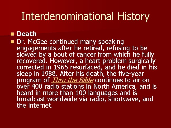 Interdenominational History n n Death Dr. Mc. Gee continued many speaking engagements after he