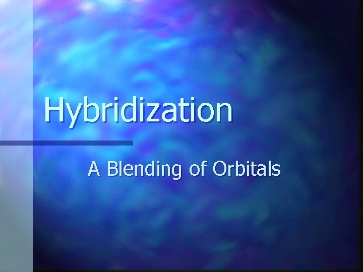 Hybridization A Blending of Orbitals 