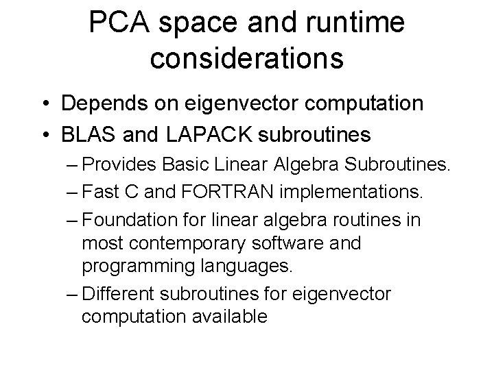 PCA space and runtime considerations • Depends on eigenvector computation • BLAS and LAPACK