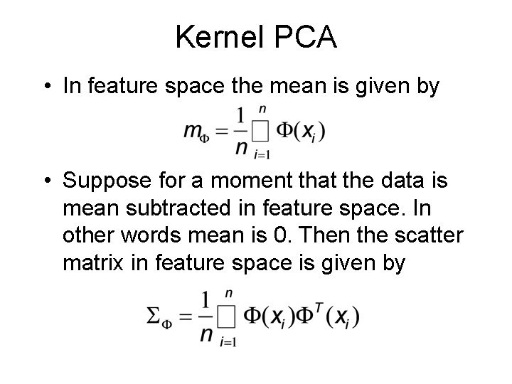 Kernel PCA • In feature space the mean is given by • Suppose for