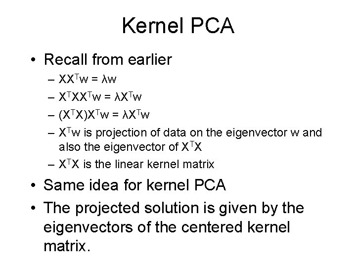 Kernel PCA • Recall from earlier – – XXTw = λw XTXXTw = λXTw