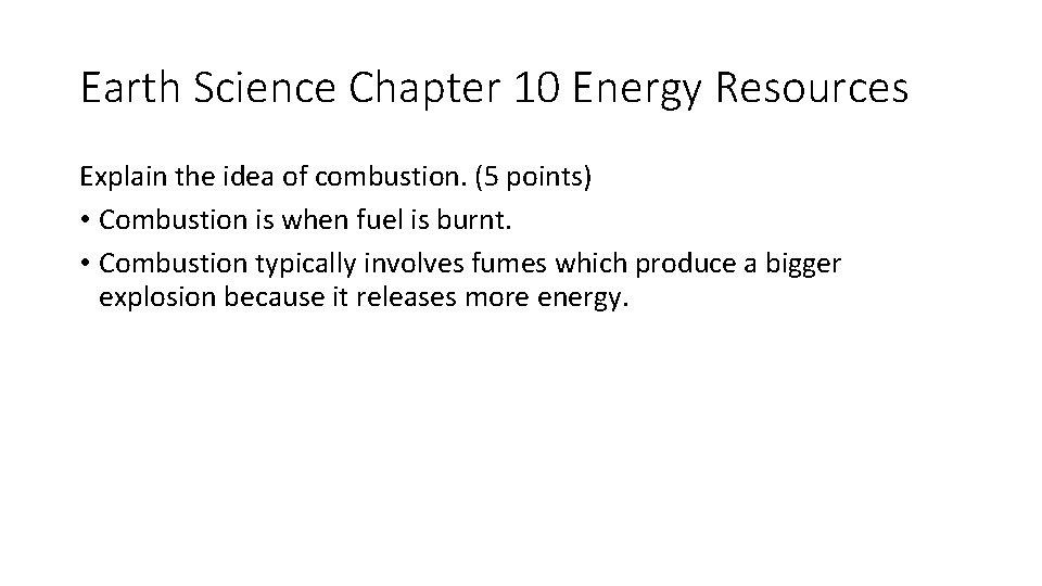 Earth Science Chapter 10 Energy Resources Explain the idea of combustion. (5 points) • Earth Science Chapter 10 Energy Resources Explain the idea of combustion. (5 points) •