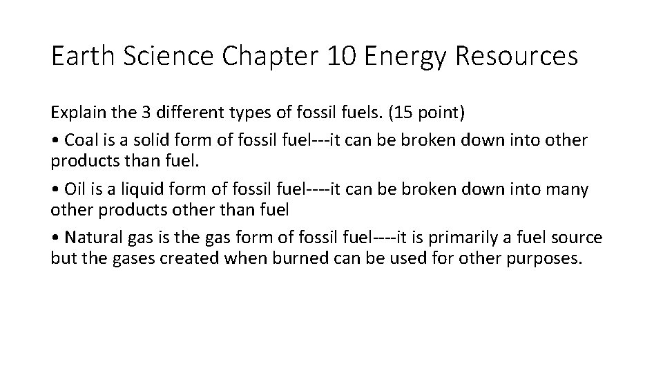 Earth Science Chapter 10 Energy Resources Explain the 3 different types of fossil fuels. Earth Science Chapter 10 Energy Resources Explain the 3 different types of fossil fuels.