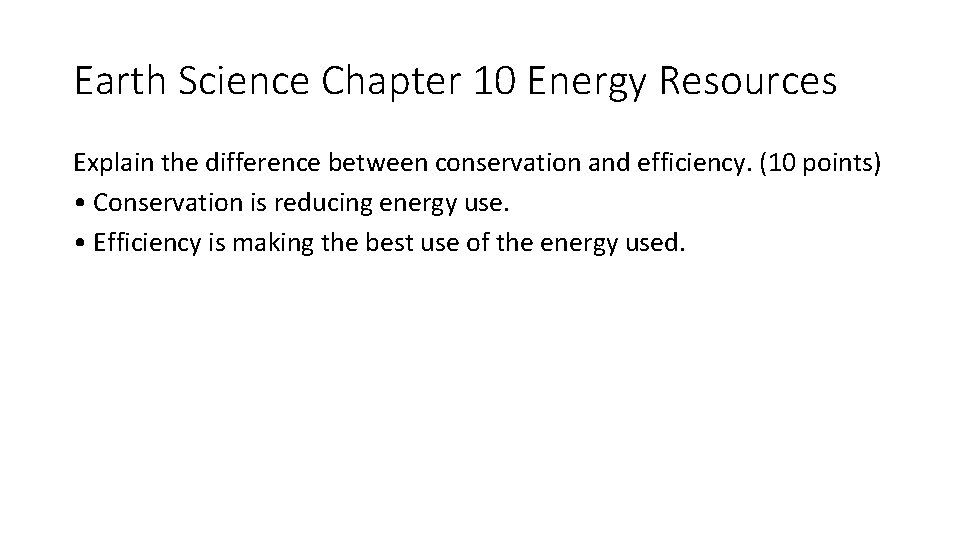 Earth Science Chapter 10 Energy Resources Explain the difference between conservation and efficiency. (10 Earth Science Chapter 10 Energy Resources Explain the difference between conservation and efficiency. (10