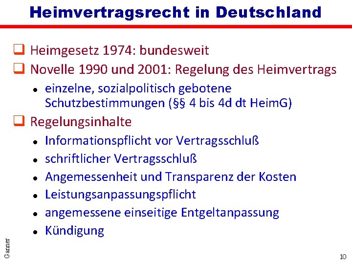 Heimvertragsrecht in Deutschland q Heimgesetz 1974: bundesweit q Novelle 1990 und 2001: Regelung des