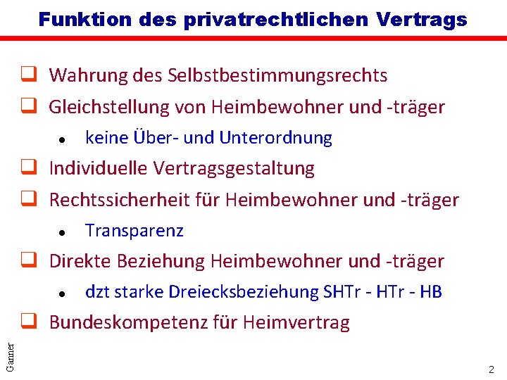 Funktion des privatrechtlichen Vertrags q Wahrung des Selbstbestimmungsrechts q Gleichstellung von Heimbewohner und -träger