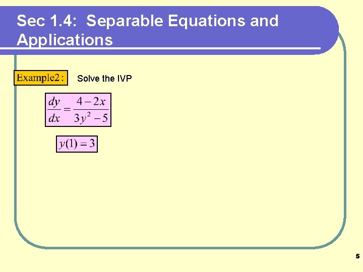 Sec 1. 4: Separable Equations and Applications Solve the IVP 5 