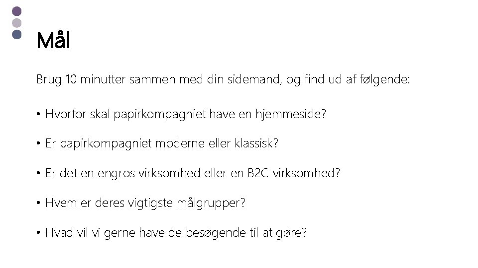 Mål Brug 10 minutter sammen med din sidemand, og find ud af følgende: •