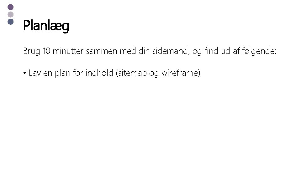 Planlæg Brug 10 minutter sammen med din sidemand, og find ud af følgende: •