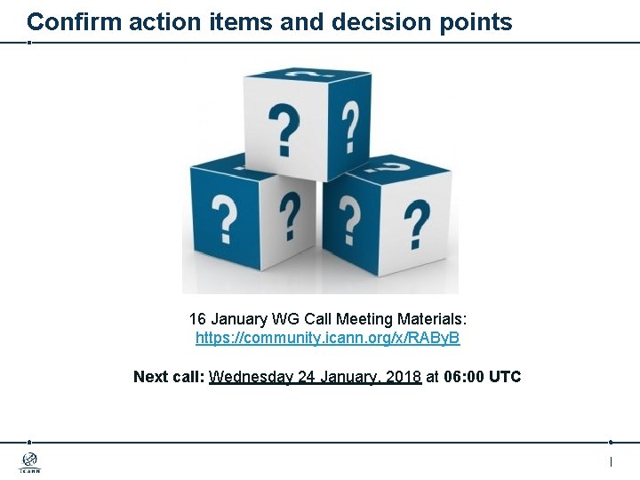 Confirm action items and decision points 16 January WG Call Meeting Materials: https: //community.