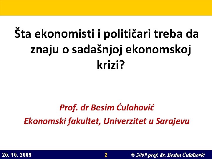 Šta ekonomisti i političari treba da znaju o sadašnjoj ekonomskoj krizi? Prof. dr Besim