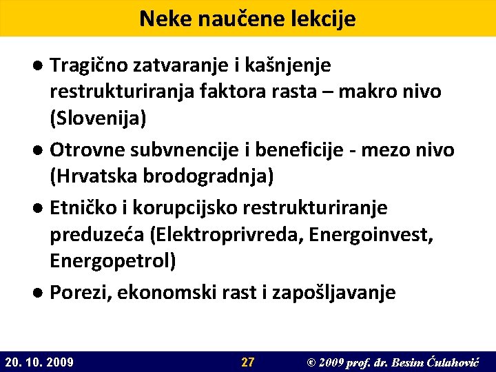 Neke naučene lekcije ● Tragično zatvaranje i kašnjenje restrukturiranja faktora rasta – makro nivo