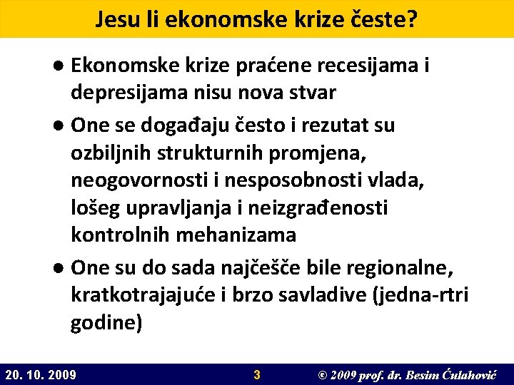 Jesu li ekonomske krize česte? ● Ekonomske krize praćene recesijama i depresijama nisu nova