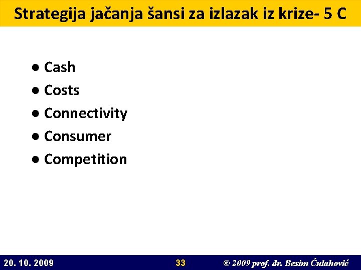 Strategija jačanja šansi za izlazak iz krize- 5 C ● Cash ● Costs ●