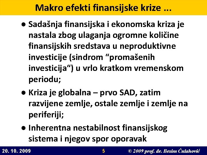 Makro efekti finansijske krize. . . ● Sadašnja finansijska i ekonomska kriza je nastala