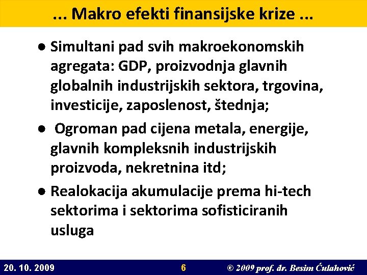 . . . Makro efekti finansijske krize. . . ● Simultani pad svih makroekonomskih