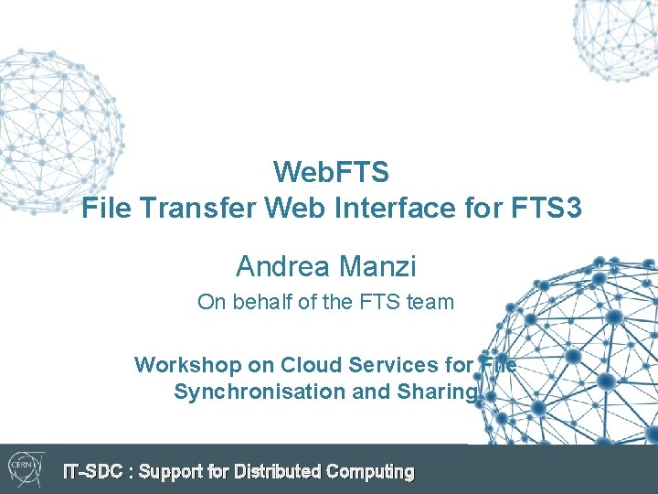 Web. FTS File Transfer Web Interface for FTS 3 Andrea Manzi On behalf of