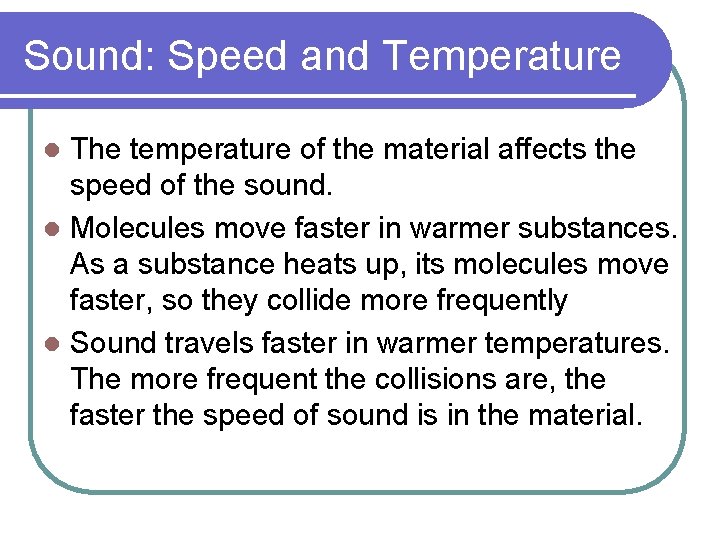 Sound: Speed and Temperature The temperature of the material affects the speed of the