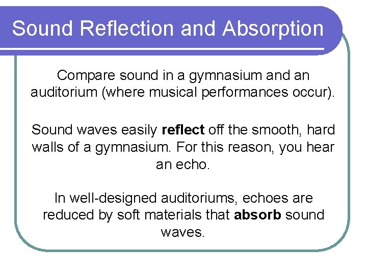 Sound Reflection and Absorption Compare sound in a gymnasium and an auditorium (where musical