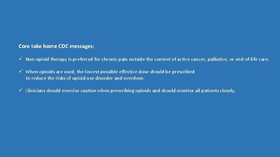Core take home CDC messages: ü Non-opioid therapy is preferred for chronic pain outside