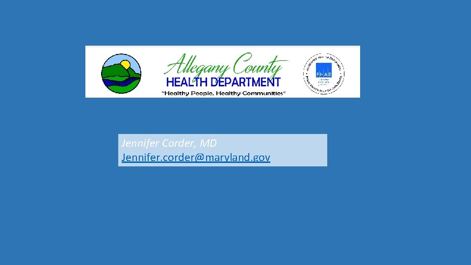 Jennifer Corder, MD Jennifer. corder@maryland. gov 