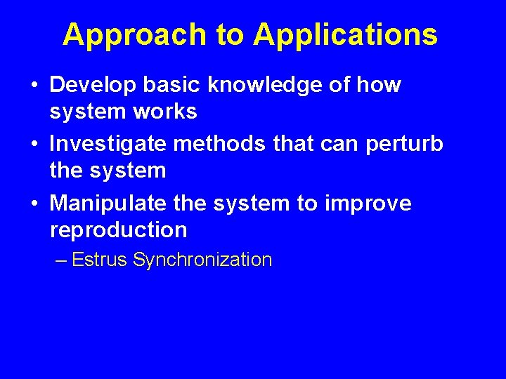 Approach to Applications • Develop basic knowledge of how system works • Investigate methods