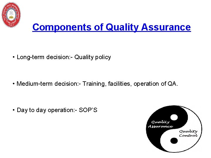Components of Quality Assurance • Long-term decision: - Quality policy • Medium-term decision: -