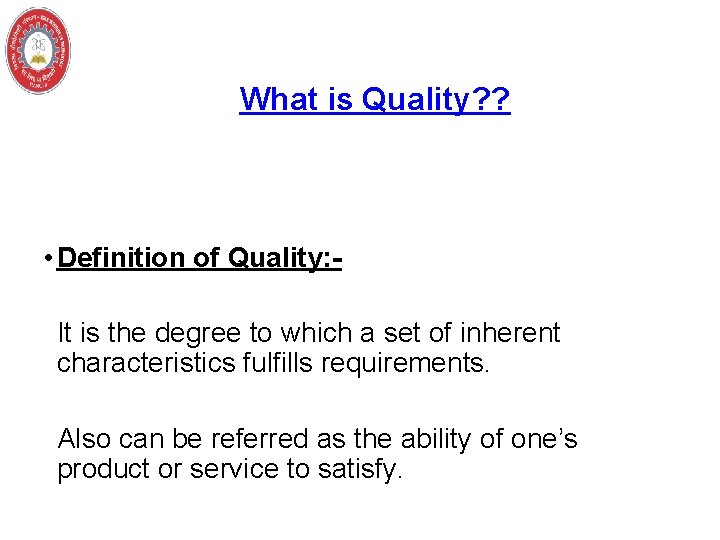 What is Quality? ? • Definition of Quality: It is the degree to which
