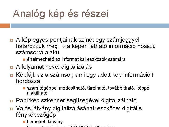 Analóg kép és részei A kép egyes pontjainak színét egy számjeggyel határozzuk meg a