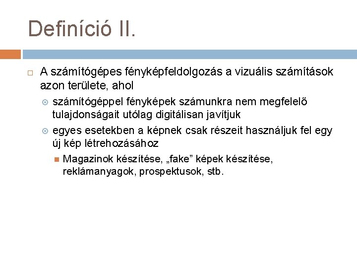 Definíció II. A számítógépes fényképfeldolgozás a vizuális számítások azon területe, ahol számítógéppel fényképek számunkra