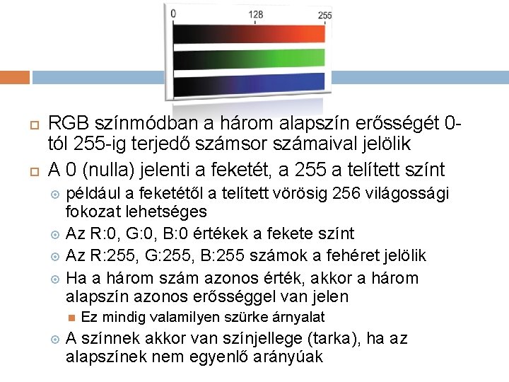  RGB színmódban a három alapszín erősségét 0 tól 255 -ig terjedő számsor számaival