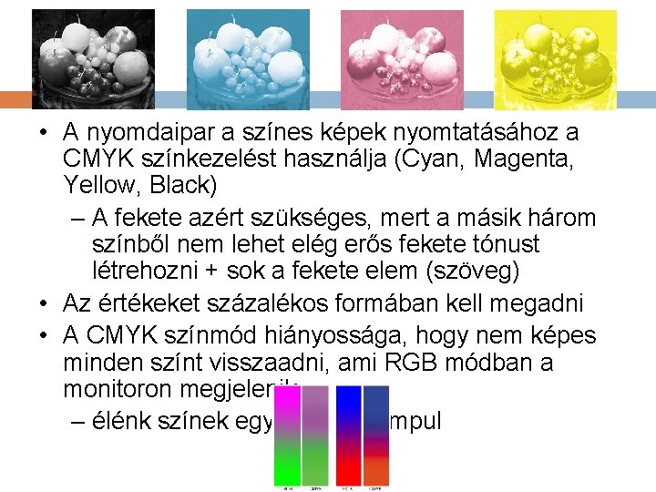  • A nyomdaipar a színes képek nyomtatásához a CMYK színkezelést használja (Cyan, Magenta,