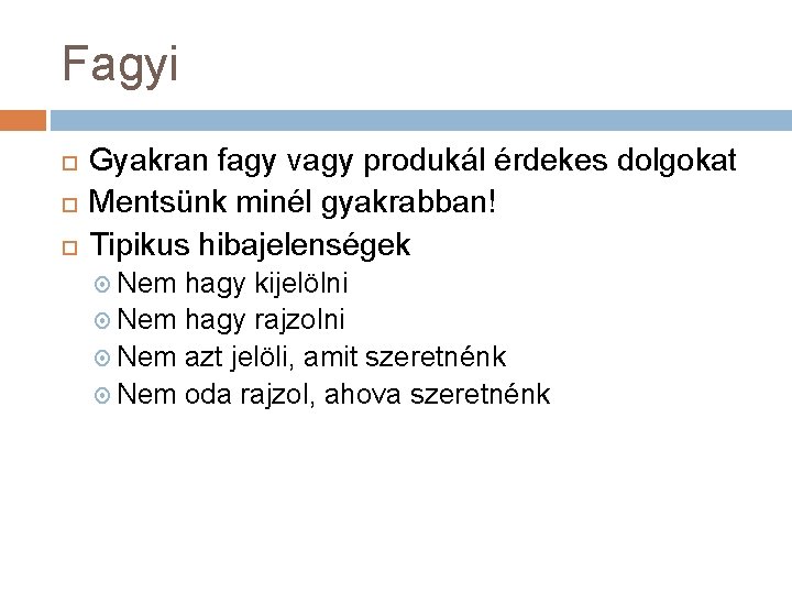 Fagyi Gyakran fagy vagy produkál érdekes dolgokat Mentsünk minél gyakrabban! Tipikus hibajelenségek Nem hagy