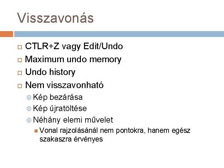 Visszavonás CTLR+Z vagy Edit/Undo Maximum undo memory Undo history Nem visszavonható Kép bezárása Kép