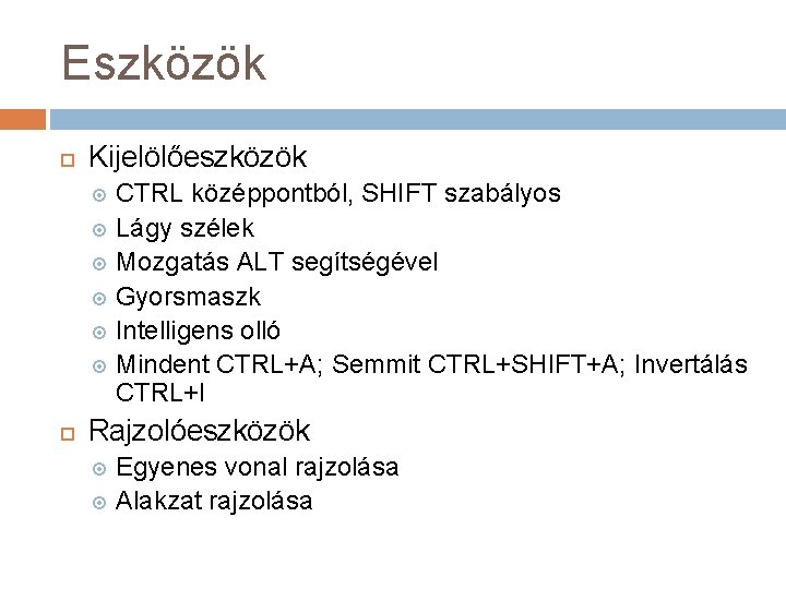 Eszközök Kijelölőeszközök CTRL középpontból, SHIFT szabályos Lágy szélek Mozgatás ALT segítségével Gyorsmaszk Intelligens olló