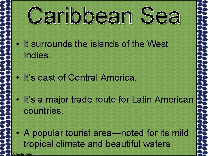 Caribbean Sea • It surrounds the islands of the West Indies. • It’s east