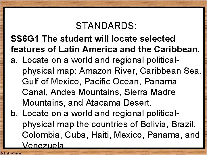 STANDARDS: SS 6 G 1 The student will locate selected features of Latin America