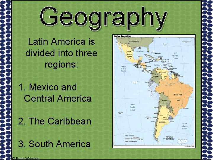 Geography Latin America is divided into three regions: 1. Mexico and Central America 2.