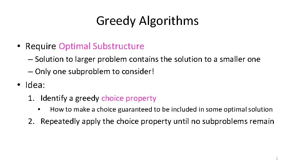 Greedy Algorithms • Require Optimal Substructure – Solution to larger problem contains the solution