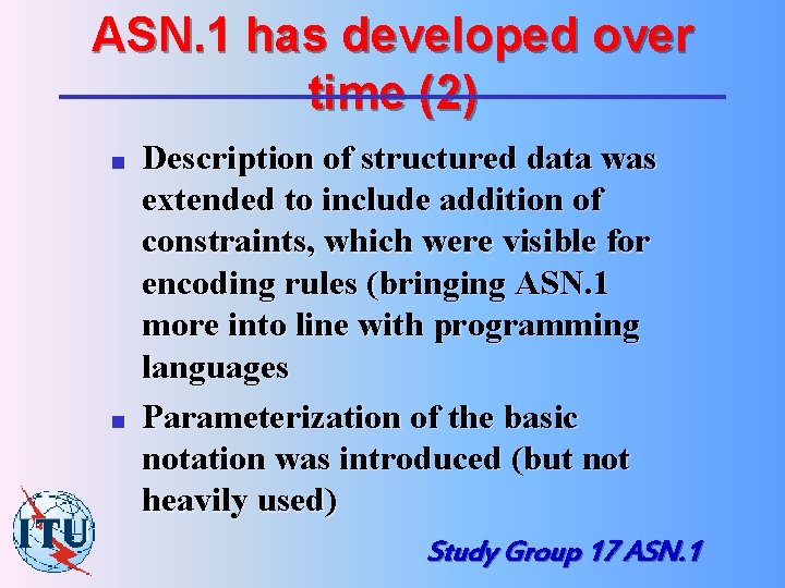 ASN. 1 has developed over time (2) n n Description of structured data was