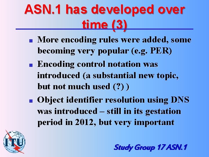 ASN. 1 has developed over time (3) n n n More encoding rules were