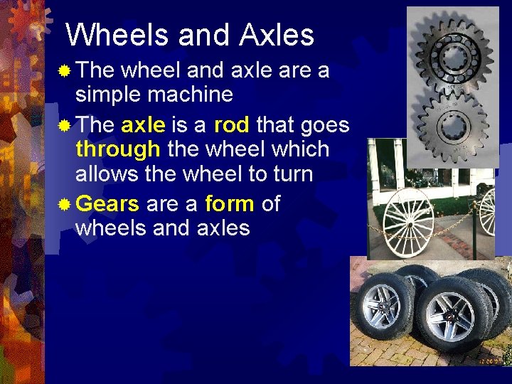Wheels and Axles ® The wheel and axle are a simple machine ® The