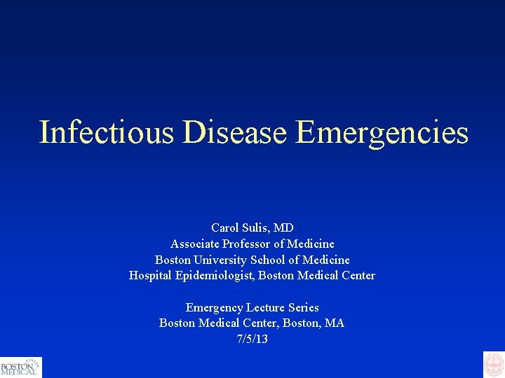 Infectious Disease Emergencies Carol Sulis, MD Associate Professor of Medicine Boston University School of